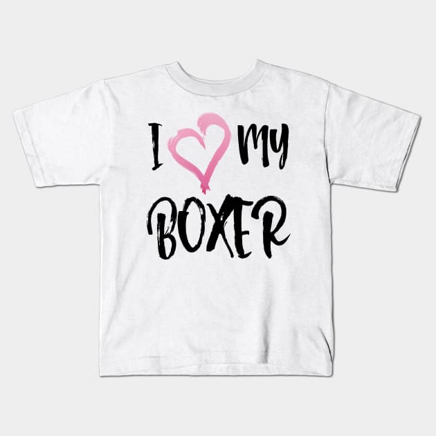 I Love My Boxer dog! Especially for Boxer dog owners! Kids T-Shirt by rs-designs